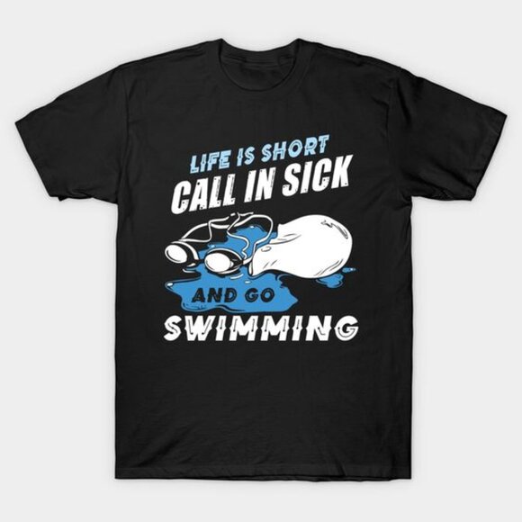 Life Is Short Call In Sick And Go Swimming T-shirt - Picture 1 of 3